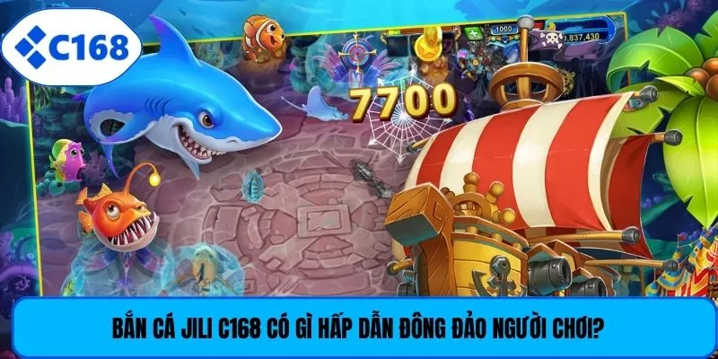 Bắn cá Jili C168 có gì hấp dẫn đông đảo người chơi?