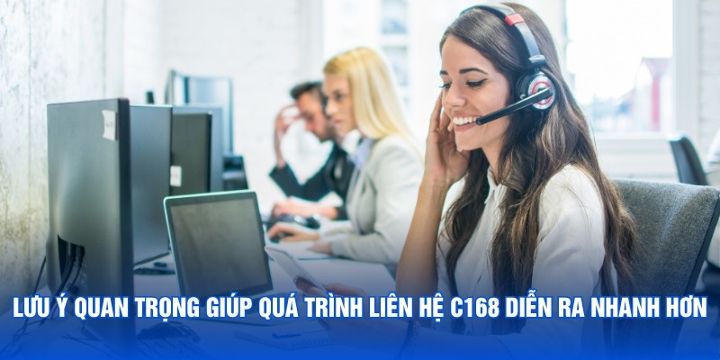 Lưu ý quan trọng giúp quá trình liên hệ C168 diễn ra nhanh hơn