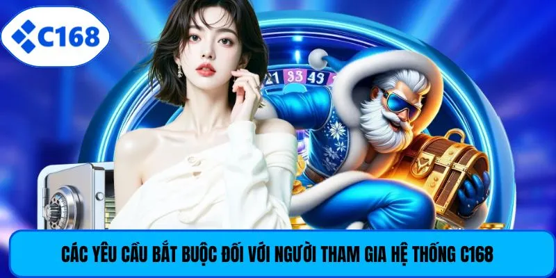 Các yêu cầu bắt buộc đối với người tham gia hệ thống C168