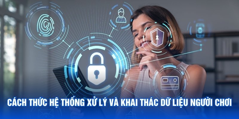 Cách thức hệ thống xử lý và khai thác dữ liệu người chơi