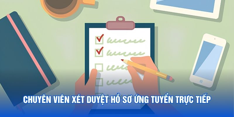 Chuyên viên xét duyệt hồ sơ ứng tuyển trực tiếp