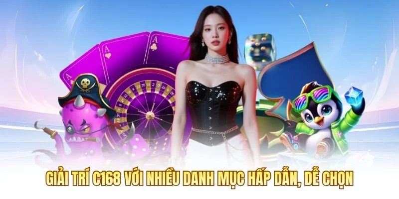 Giải trí C168 với nhiều danh mục hấp dẫn, dễ chọn