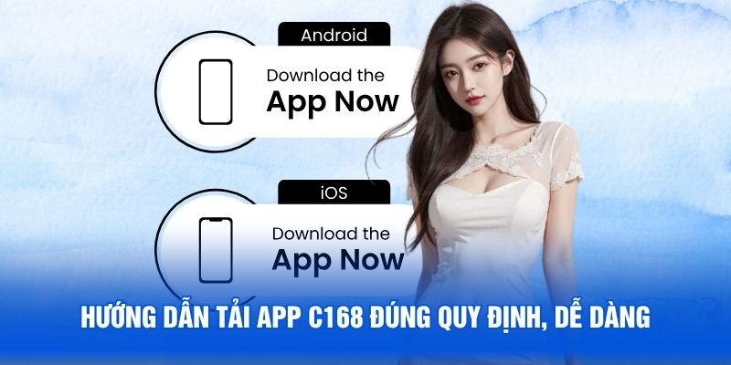 Hướng dẫn tải app C168 đúng quy định, dễ dàng