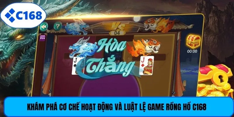 Khám phá cơ chế hoạt động và luật lệ game Rồng Hổ C168