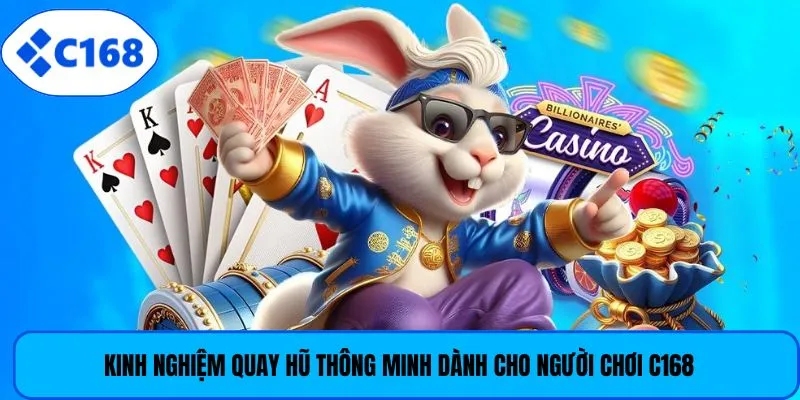 Kinh nghiệm quay hũ thông minh dành cho người chơi C168