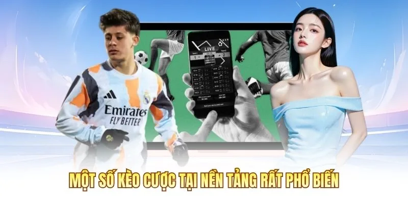 Một số kèo cược tại nền tảng rất phổ biến