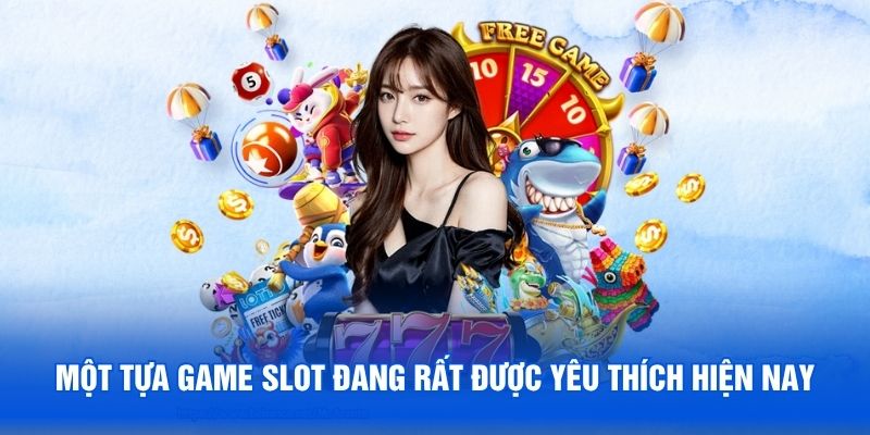Một tựa game slot đang rất được yêu thích hiện nay