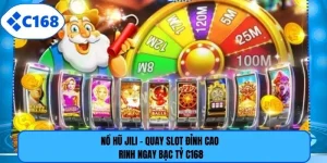 Nổ Hũ Jili - Quay Slot Đỉnh Cao Rinh Ngay Bạc Tỷ C168