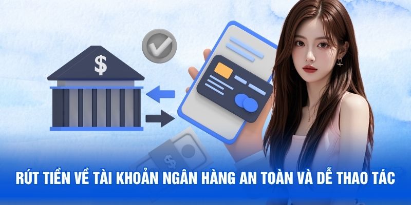 Rút tiền về tài khoản ngân hàng an toàn và dễ thao tác
