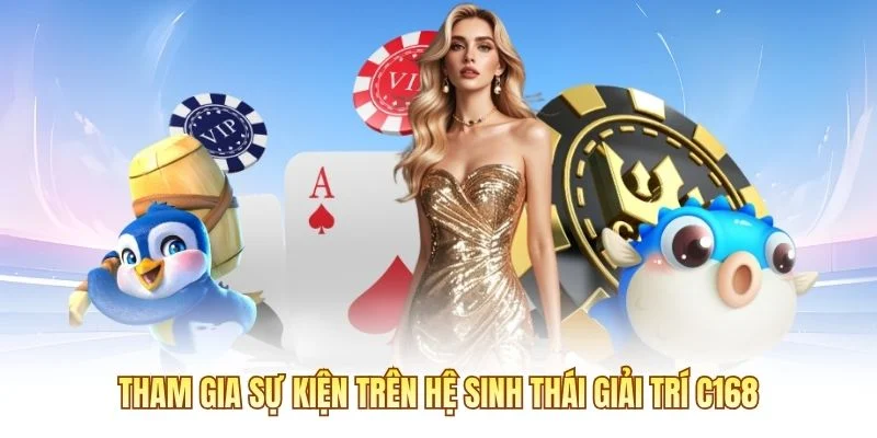 Tham gia sự kiện trên hệ sinh thái giải trí C168