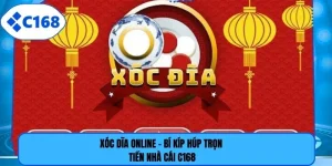 Xóc Dĩa Online - Bí Kíp Húp Trọn Tiền Nhà Cái C168